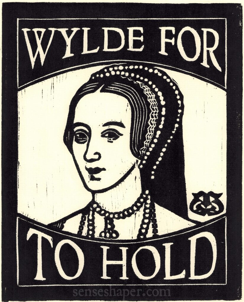 Anne Boleyn Woodcut by Senseshaper, "Wylde for to Hold."