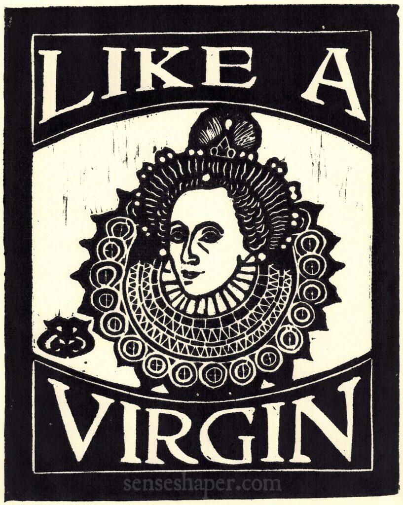 Elizabeth I "Like a Virgin" woodcut by Senseshaper