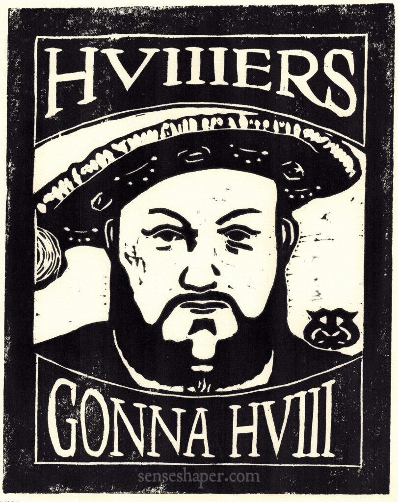 HVIIIers Gonna HVIII (Henry VIII) Senseshaper Woodcut after the Holbein portrait of Henry Tudor