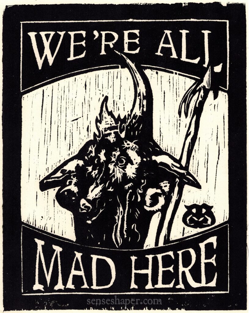 "We're All Mad Here" Senseshaper woodcut from a detail from Albrecht Dürer's "Knight, Death, and the Devil."